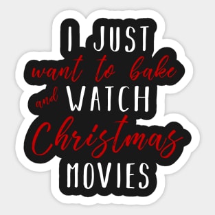 Christmas Gifts - I Just Want To Bake And Watch Christmas Movies Sticker